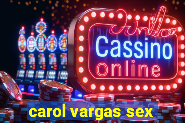 carol vargas sex